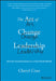 The Art of Change Leadership: Driving Transformation in a Fast-Paced World by Cheryl Cran