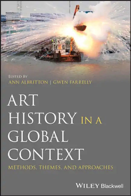 Art History in a Global Context: Methods, Themes and Approaches by Ann Albritton
