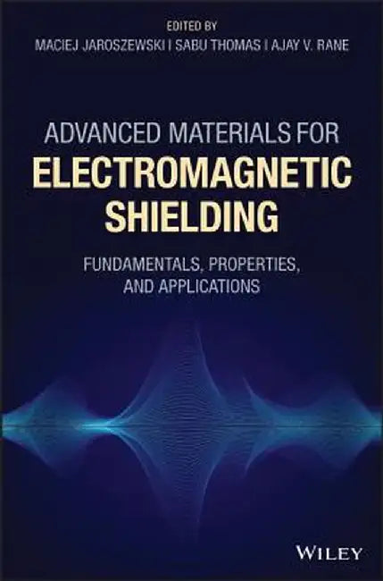 Advanced Materials for Electromagnetic Shielding: Fundamentals, Properties, and Applications by Maciej Jaroszewski