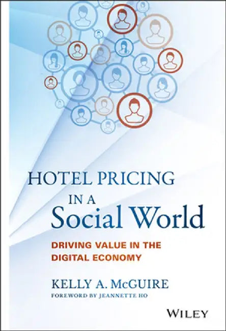 Hotel Pricing in a Social World: Driving Value in the Digital Economy by Kelly A. McGuire