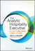 The Analytic Hospitality Executive: Implementing Data Analytics in Hotels and Casinos by Kelly A. McGuire