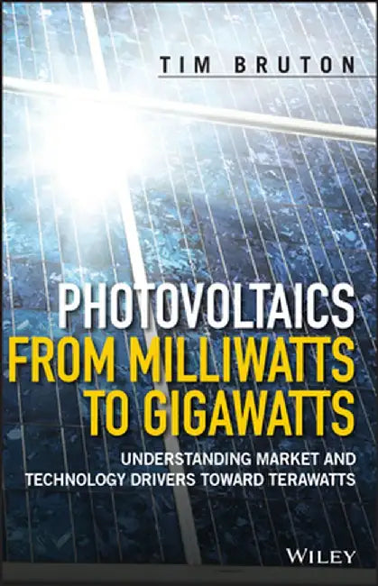 Photovoltaics from Milliwatts to Gigawatts: Understanding Market Drivers Toward Terawatts by Tim Bruton