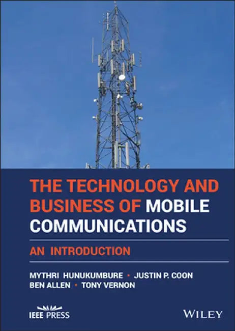 An Introduction to the Technology and Business of Mobile Telecommunications by Mythri Hunukumbure