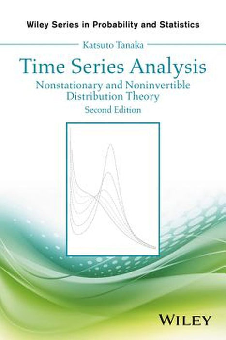Time Series Analysis: Nonstationary and Noninvertible Distribution Theory by Katsuto Tanaka