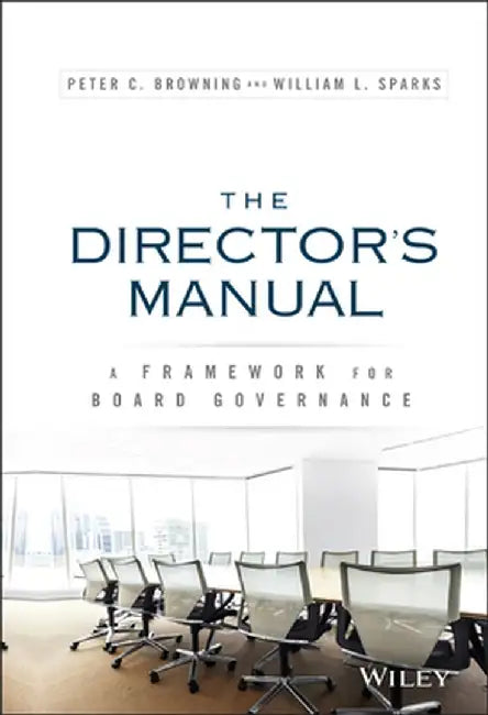 The Director's Manual: A Framework for Board Governance by Peter C. Browning