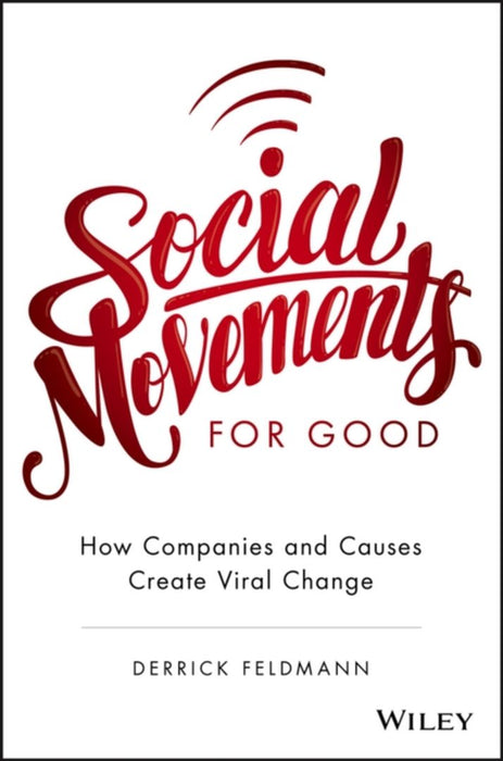 Social Movements for Good: How Companies and Causes Create Viral Change by Derrick Feldmann