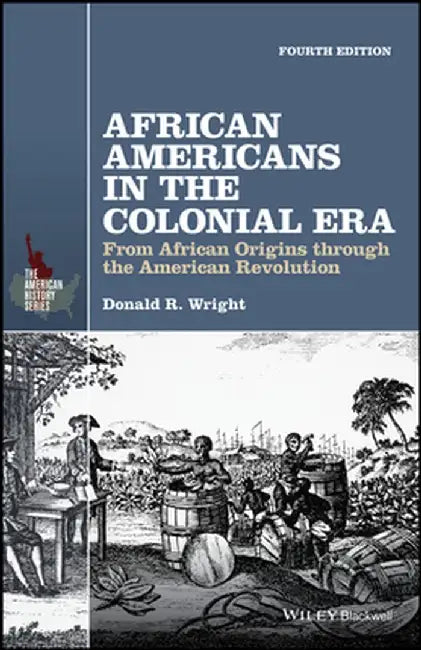 African Americans in the Colonial Era: From African Origins Through the American Revolution by Donald R. Wright