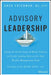 Advisory Leadership: Using the Seven Steps of Heart Culture to Create Lasting Success for Any Wealth Management Firm by Greg Friedman