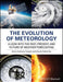 The Evolution of Meteorology: A Look into the Past, Present, and Future of Weather Forecasting by Kevin Anthony Teague, Nicole Gallicchio