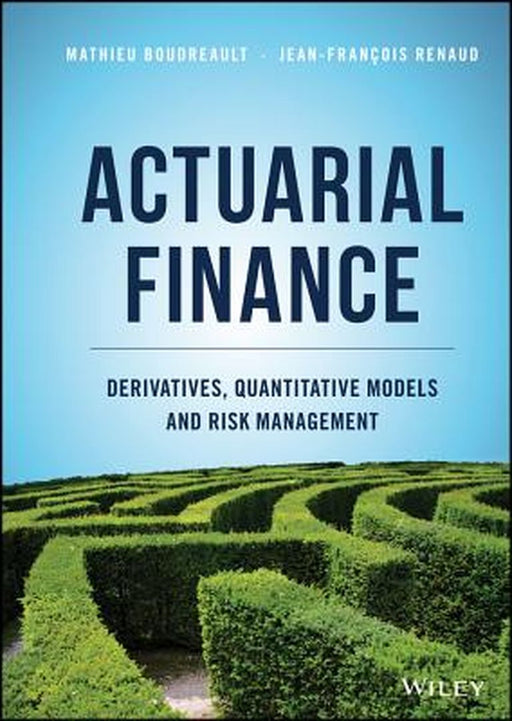 Actuarial Finance: Derivatives Quantitative Models And Risk Management by Boudreault