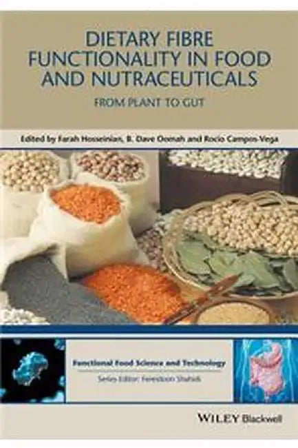 Dietary Fibre Functionality in Food & Nutraceuticals: From Plant to Gut by B. Dave Oomah, Rocio Campos-Vega