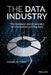 The Data Industry: The Business and Economics of Information and Big Data by Chunlei Tang