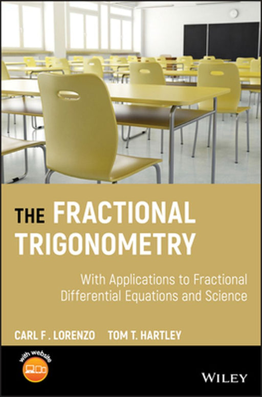 Fractional Trigonometry: With Applications to Fractional Differential Equations and Science by Carl F. Lorenzo, Tom T. Hartley