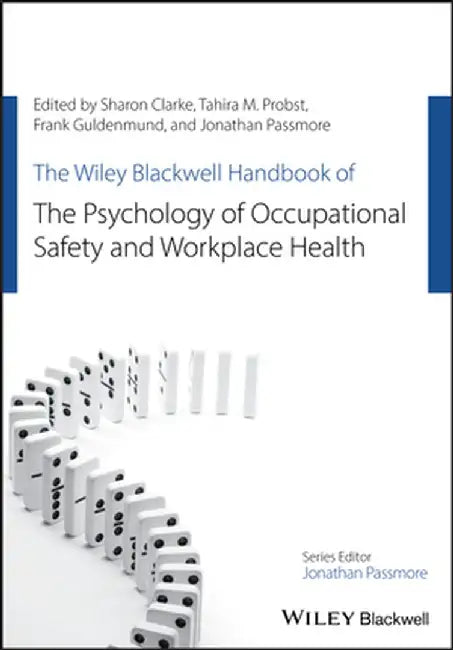 The Wiley Blackwell Handbook of the Psychology of Occupational Safety and Workplace Health by Sharon Clarke
