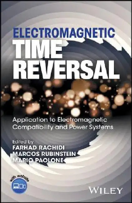 Electromagnetic Time Reversal: Application to EMC and Power Systems by Farhad Rachidi