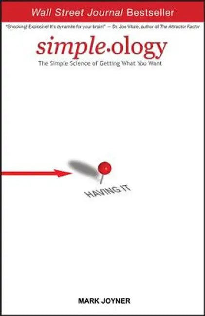 Simpleology: The Simple Science of Getting What You Want by Mark Joyner