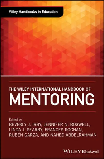 The Wiley Handbook of Mentoring by Beverly Irby