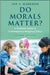 Do Morals Matter? - A Textbook Guide To Contemporary Religious Ethics 2E by Markham