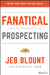 Fanatical Prospecting: The Ultimate Guide to Opening Sales Conversations and Filling the Pipeline… by Jeb Blount