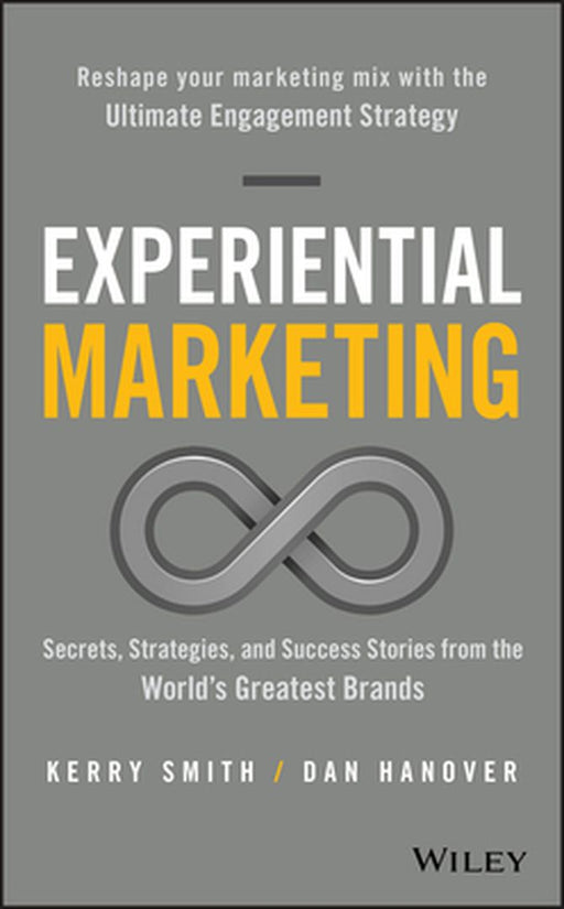 Experiential Marketing: Secrets, Strategies, and Success Stories from the World's Greatest Brands by Kerry Smith