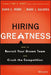 Hiring Greatness: How to Recruit Your Dream Team and Crush the Competition by David E. Perry