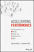 Accelerating Performance: How Organizations Can Mobilize, Execute, and Transform with Agility by Colin Price, Sharon Toye