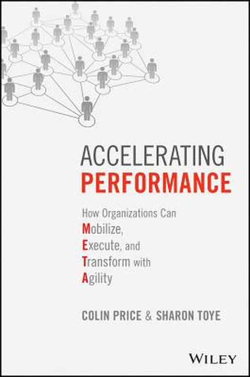 Accelerating Performance: How Organizations Can Mobilize, Execute, and Transform with Agility by Colin Price, Sharon Toye