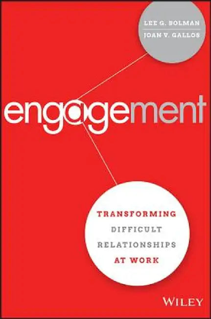 Engagement: Transforming Difficult Relationships at Work by Lee G. Bolman