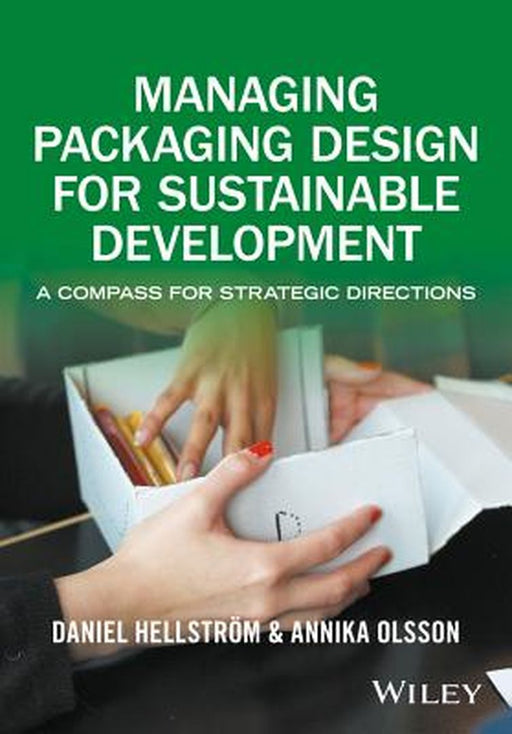 Managing Packaging Design for Sustainable Development: A Compass for Strategic Directions by Daniel Hellstr M.