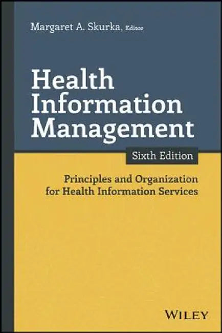 Health Information Management: Principles and Organization for Health Information Services by Margaret A. Skurka