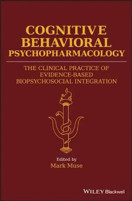 Cognitive Behavioral Psychopharmacology: The Clinical Practice of Evidence-Based Biopsychosocial Integration by Jerry J. Weygandt