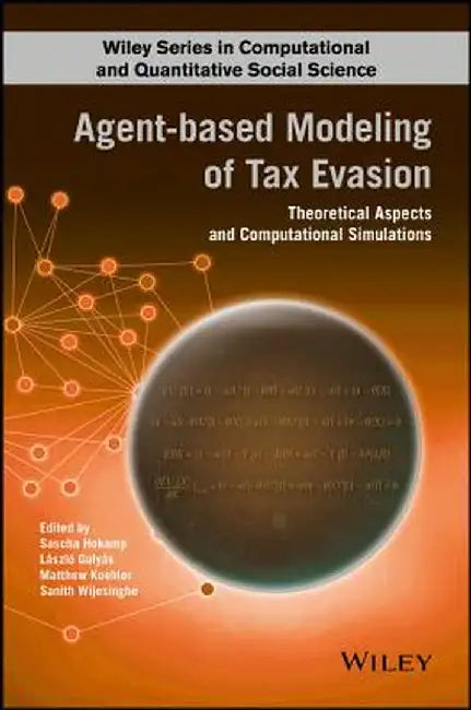 Agent-Based Modelling of Tax Evasion: Theoretical Aspects and Computational Simulations by Sascha Hokamp