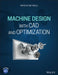 Machine Design with CAD & Optimisation by Sayed M. Metwalli