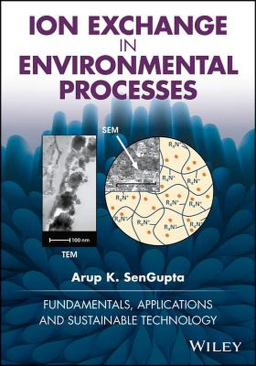 Ion Exchange in Environmental Processes: Fundamentals, Applications and Sustainable Technology by Arup K. Sengupta