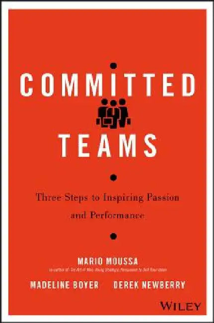 Committed Teams: Three Steps to Inspiring Passion and Performance by Mario Moussa