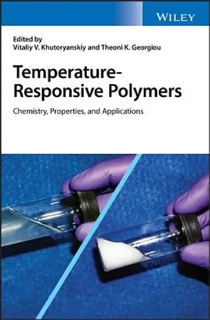 Temperature-Responsive Polymers: Chemistry, Properties and Applications by Vitaliy V. Khutoryanskiy