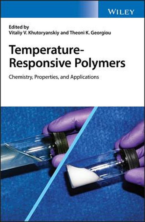 Temperature-Responsive Polymers: Chemistry, Properties and Applications by Vitaliy V. Khutoryanskiy