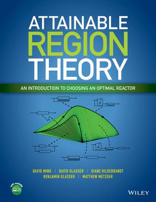 Attainable Region Theory: An Introduction to Choosing an Optimal Reactor by David Ming