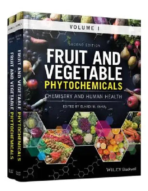 Fruit and Vegetable Phytochemicals: Chemistry and Human Health, 2 Volumes by Elhadi M. Yahia