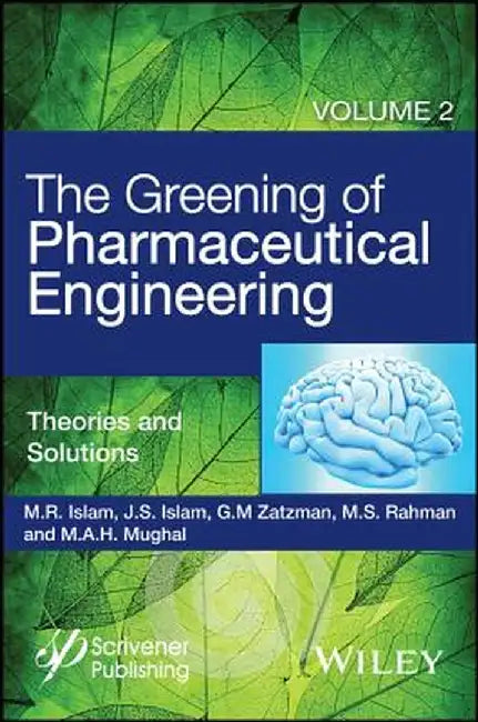 The Greening of Pharmaceutical Engineering, Theories and Solutions by M. R. Islam