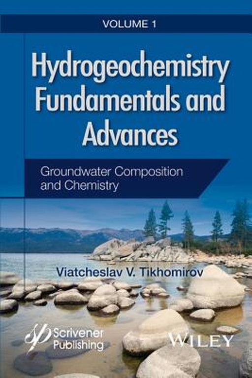 Hydrogeochemistry Fundamentals And Advances: Groundwater Composiiton and Chemistry by Viatcheslav V. Tikhomirov