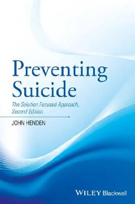Preventing Suicide: The Solution Focused Approach by John Henden