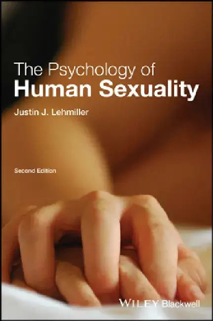 The Psychology of Human Sexuality by Justin J. Lehmiller
