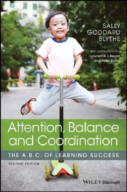 Attention, Balance and Coordination: The A.B.C. of Learning Success by Sally Goddard Blythe