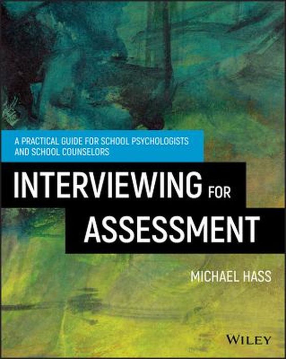 Interviewing For Assessment: A Practical Guide for School Psychologists and School Counselors by Hass