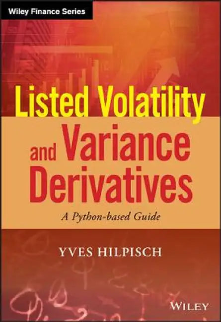 Listed Volatility and Variance Derivatives: A Python-Based Guide by Yves Hilpisch