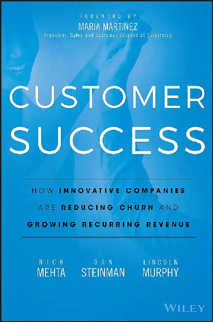 Customer Success: How Innovative Companies Are Reducing Churn and Growing Recurring Revenue by Nick Mehta