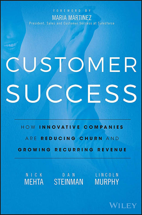 Customer Success: How Innovative Companies Are Reducing Churn and Growing Recurring Revenue by Nick Mehta