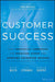 Customer Success: How Innovative Companies Are Reducing Churn and Growing Recurring Revenue by Nick Mehta