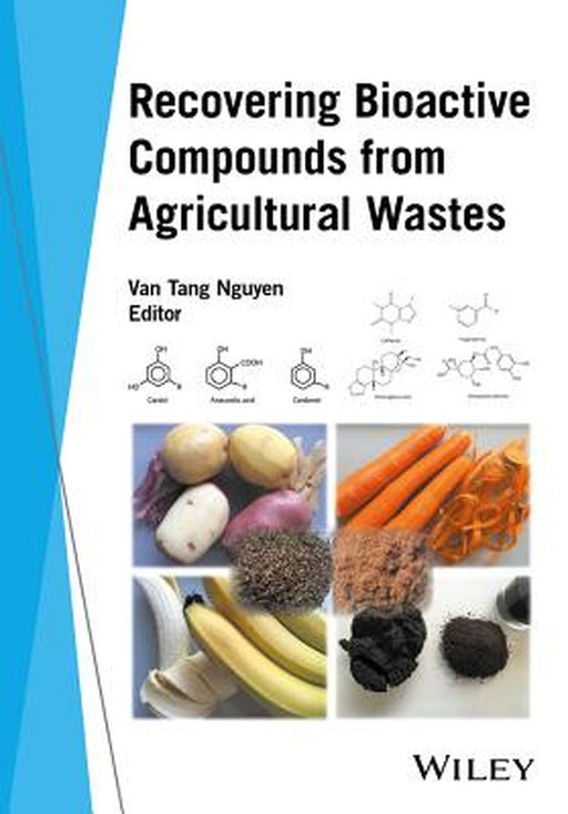 Recovering Bioactive Compounds from Agricultural Wastes by Van Tang Nguyen